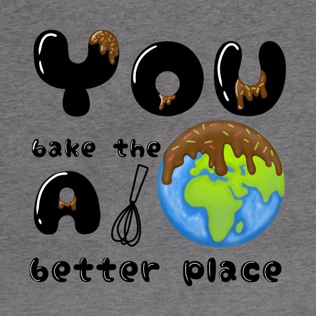 You bake the world a better place by mouriss